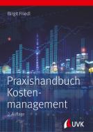 Praxishandbuch Kostenmanagement di Birgit Friedl edito da Uvk Verlag
