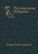 The Progressing Philippines di Charles a Briggs edito da Book On Demand Ltd.