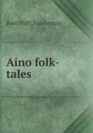 Aino Folk-tales di Basil Hall Chamberlain edito da Book On Demand Ltd.