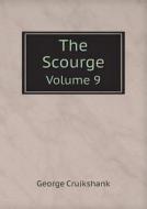 The Scourge Volume 9 di George Cruikshank edito da Book On Demand Ltd.