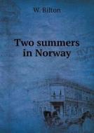 Two Summers In Norway di W Bilton edito da Book On Demand Ltd.