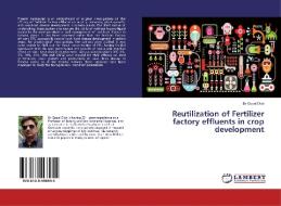 Reutilization of Fertilizer factory effluents in crop development di Dr Gopal Dixit edito da LAP Lambert Academic Publishing
