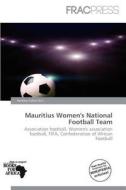 Mauritius Women\'s National Football Team edito da Frac Press