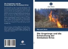 Die Ursprünge und die Entwicklung der Simbabwe-Krise di Maxwell Zhira edito da Verlag Unser Wissen