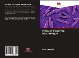 Manuel d'analyse biochimique di Raja Lakshmi edito da Editions Notre Savoir