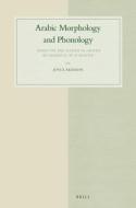 Arabic Morphology and Phonology: Based on the Marāḥ Al-Arwāḥ By Aḥmad B. 'aī B. Mas'&#3 di Joyce Akesson edito da BRILL ACADEMIC PUB