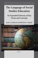 The Language of Social Studies Education: An Expanded Glossary of Key Terms and Concepts di Jason Endacott, Michael A. Kopish edito da BRILL ACADEMIC PUB