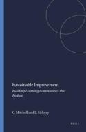 Sustainable Improvement: Building Learning Communities That Endure di Coral Mitchell, Larry Sickney edito da SENSE PUBL