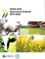 OECD-FAO Agricultural Outlook 2013-2022 di Food and Agriculture Organization of the United Nations edito da Food and Agriculture Organization of the United Nations - FA