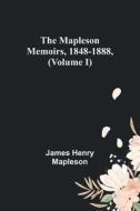 The Mapleson Memoirs, 1848-1888, (Volume I) di James Henry Mapleson edito da Alpha Editions