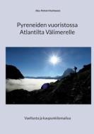 Pyreneiden vuoristossa Atlantilta Välimerelle di Aku-Petteri Korhonen edito da Books on Demand