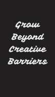 Grow Beyond Creative Barriers di Valenciá D. Clay edito da LIGHTNING SOURCE INC