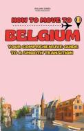 How to Move to Belgium di William Jones edito da Mamba Press