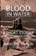 Blood In Water di Watson Madeleine Watson edito da Independently Published