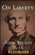 On Liberty Illustrated di Stuart Mill John Stuart Mill edito da Independently Published