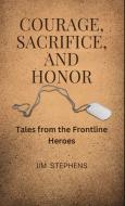 Courage, Sacrifice, and Honor di Jim Stephens edito da RWG Publishing