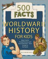 World War II History for Kids: 500 Facts di Kelly Milner Halls edito da ROCKRIDGE PR