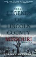 Urban Legends of Lincoln County Missouri Volume 2.0 di Norman McFadden edito da LIGHTHOUSE PUB