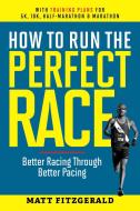 How to Run the Perfect Race di Matt Fitzgerald edito da Not Avail