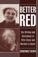 Better Red: The Writing and Resistance of Tillie Olsen and Meridel Le Sueur di Constance Coiner edito da OXFORD UNIV PR