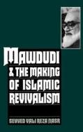 Mawdudi and the Making of Islamic Revivalism di Seyyed Vali Reza Nasr edito da OXFORD UNIV PR