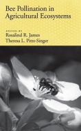 Bee Pollination in Agricultural Ecosystems di Rosalind James, Theresa L. Pitts-Singer edito da OXFORD UNIV PR