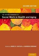 The Oxford Handbook of Social Work in Health and Aging di Daniel Kaplan edito da OXFORD UNIV PR