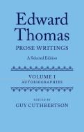 Edward Thomas: Prose Writings: A Selected Edition: Volume I: Autobiographies di Guy Cuthbertson edito da OXFORD UNIV PR