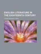 English Literature In The Eighteenth Century di Thomas Sergeant Perry edito da General Books Llc