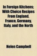 In Foreign Kitchens di Helen Campbell edito da General Books Llc