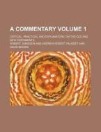 A Commentary (volume 1); Critical, Practical And Explanatory, On The Old And New Testaments di Robert Jamieson edito da General Books Llc