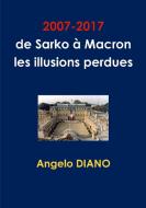 2007-2017, de Sarko à Macron, les illusions perdues di Angelo Diano edito da Lulu.com