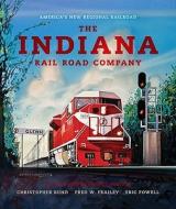 The Indiana Rail Road Company, Revised and Expanded Edition di Christopher Rund, Fred W. Frailey, Eric Powell edito da Indiana University Press