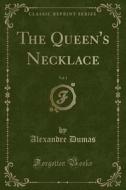 The Queen's Necklace, Vol. 1 (Classic Reprint) di Alexandre Dumas edito da Forgotten Books