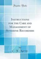 Instructions for the Care and Management of Sunshine Recorders (Classic Reprint) di C. F. Marvin edito da Forgotten Books