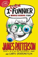 I Even Funnier: A Middle School Story di James Patterson, Chris Grabenstein edito da JIMMY PATTERSON