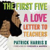 The First Five: A Love Letter to Teachers di Patrick Harris II edito da HEINEMANN EDUC BOOKS