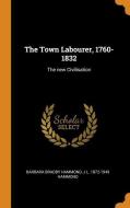The Town Labourer, 1760-1832 di Barbara Bradby Hammond, J L 1872-1949 Hammond edito da Franklin Classics Trade Press