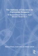 The Elements Of Education For Curriculum Designers di Rebecca Strauss, Austin Volz, William Lidwell edito da Taylor & Francis Ltd