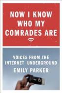 Now I Know Who My Comrades Are di Emily Parker edito da Farrar, Straus & Giroux Inc