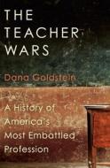The Teacher Wars: A History of America's Most Embattled Profession di Dana Goldstein edito da Doubleday Books