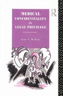 Medical Confidentiality and Legal Privilege di Jean V. McHale edito da Taylor & Francis Ltd