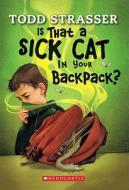 Is That a Sick Cat in Your Backpack? di Todd Strasser edito da Scholastic