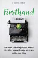 Firsthand: How I Solved a Literary Mystery and Learned to Play Kickass Tennis While Coming to Grips with the Disorder of Things di Keith Gandal edito da UNIV OF MICHIGAN PR