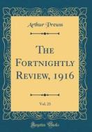 The Fortnightly Review, 1916, Vol. 23 (Classic Reprint) di Arthur Preuss edito da Forgotten Books
