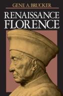 Renaissance Florence, Updated edition di Gene A. Brucker edito da University of California Press