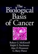 The Biological Basis of Cancer di Robert G. McKinnell, Ralph E. Parchment, Alan O. Perantoni, G. Barry Pierce edito da Cambridge University Press
