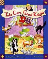 Take Care, Good Knight di Shelley Moore Thomas edito da Dutton Books
