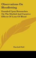 Observations On Bloodletting di Marshall Hall edito da Kessinger Publishing