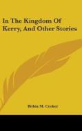 In The Kingdom Of Kerry, And Other Stori di BITHIA M. CROKER edito da Kessinger Publishing